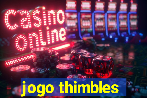 jogo thimbles